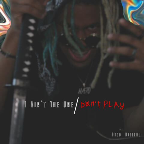 I Ain't The One//DON'T PLAY