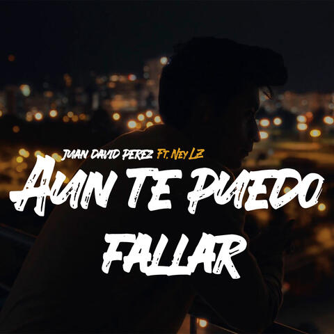 Aun Te Puedo Fallar
