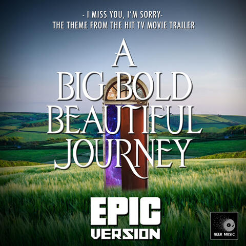 I Miss You, I'm Sorry (From "A Big Bold Beautiful Journey Trailer")