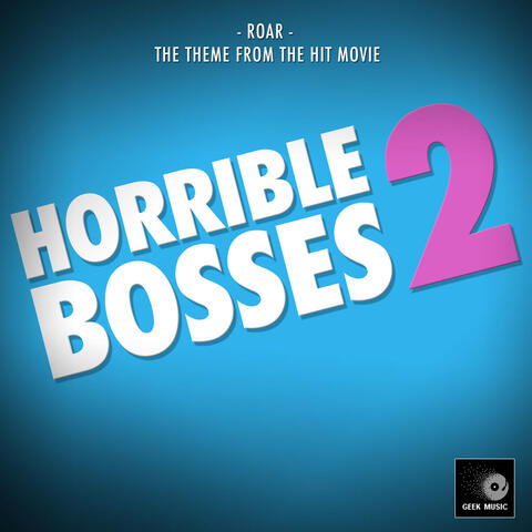 Roar (From "Horrible Bosses 2")