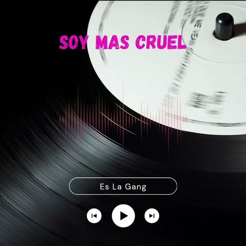 Soy mas cruel