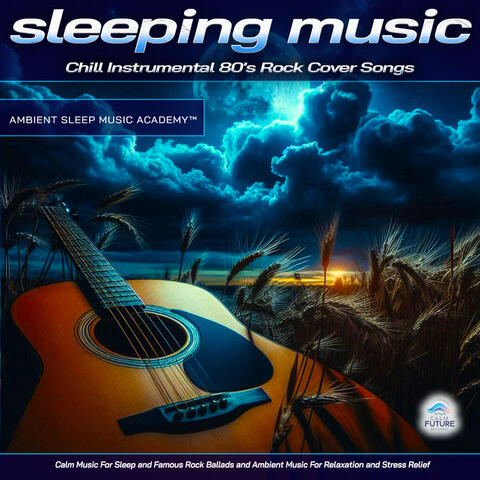 Sleeping Music: Chill Instrumental 80's Rock Cover Songs, Calm Music For Sleep and Famous Rock Ballads and Ambient Music For Relaxation and Stress Relief