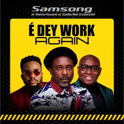 É DEY WORK AGAIN