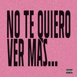 no te quiero ver más..., Pt. 1