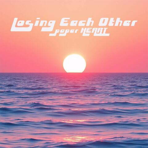 Losing Each Other