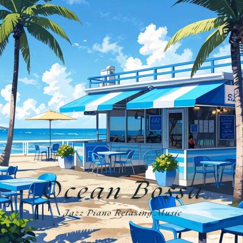Ocean Bossa Jazz Piano Relaxing Music