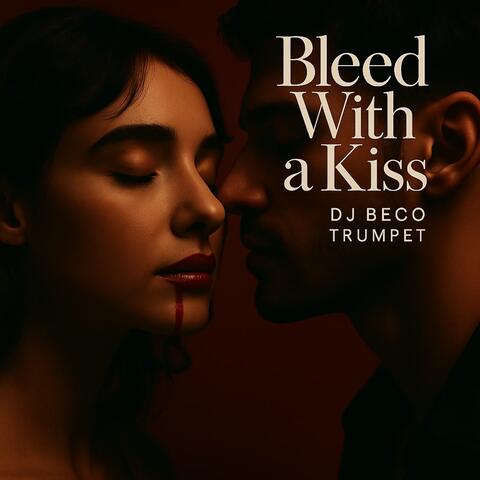 Bleed with a kiss