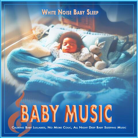 Baby Music: Calming Baby Lullabies, No More Colic, All Night Deep Baby Sleeping Music