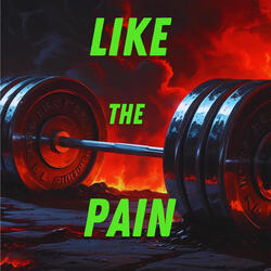 LIKE THE PAIN