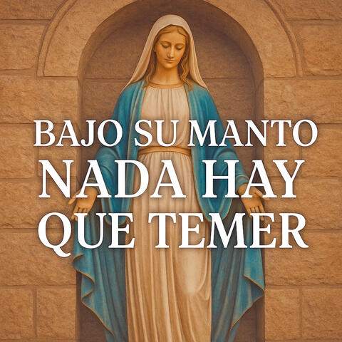 Bajo Su Manto Nada Hay Que Temer
