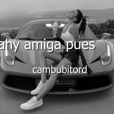 ahy amiga pues