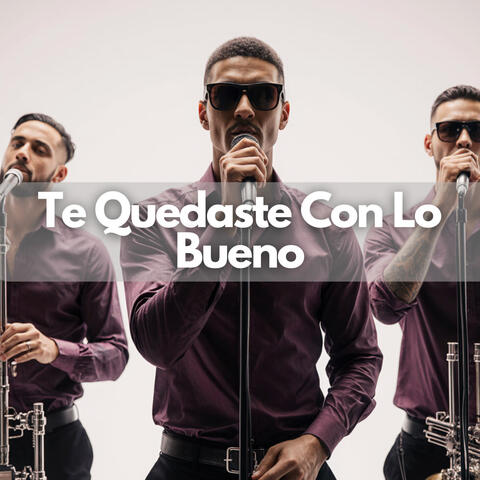 Te Quedaste Con Lo Bueno