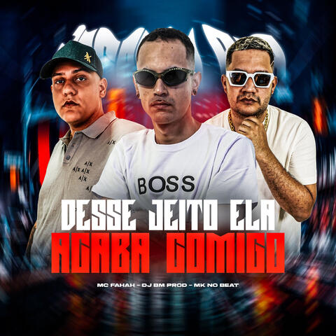 DESSE JEITO ELA ACABA COMIGO