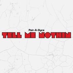 Tell Me Nothin