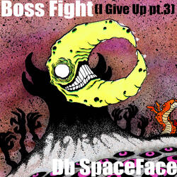 Boss Fight (I Give Up, Pt. 3)