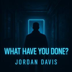 WHAT HAVE YOU DONE?