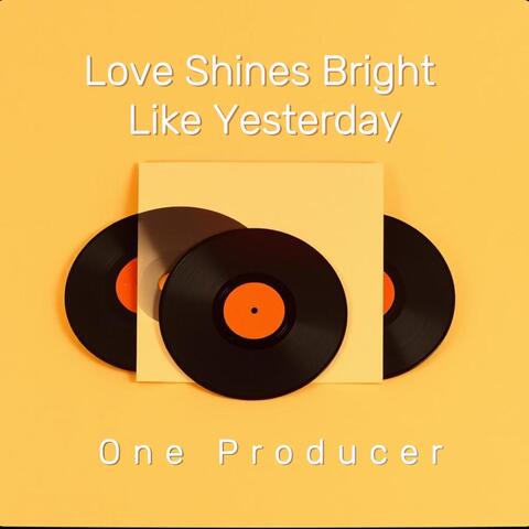 Love Shines Bright Like Yesterday