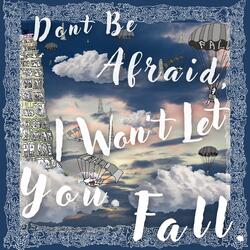 Don't Be Afraid, I Won't Let You Fall.