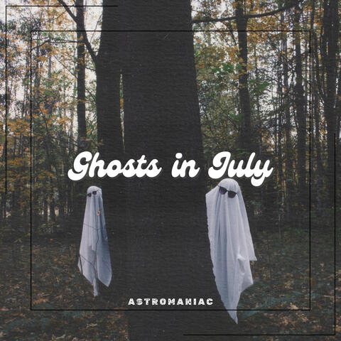 Ghosts in July