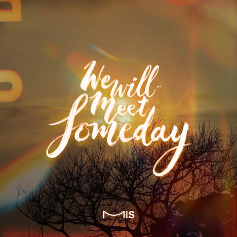 We will meet someday