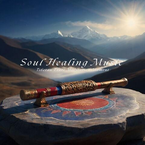 Tibetan Flute Meditation Moment Soul Healing Music