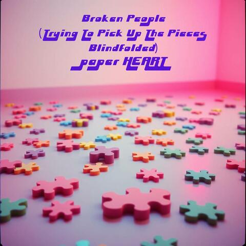 Broken People (Trying To Pick Up The Pieces Blindfolded)
