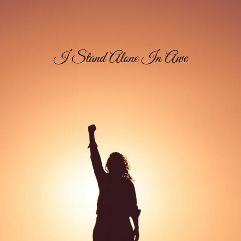 I Stand Alone In Awe