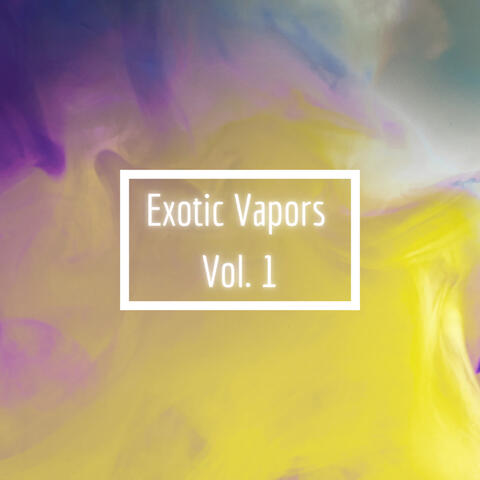 Exotic Vapors Vol. 1