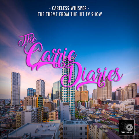 Careless Whisper (From "The Carrie Diaries")