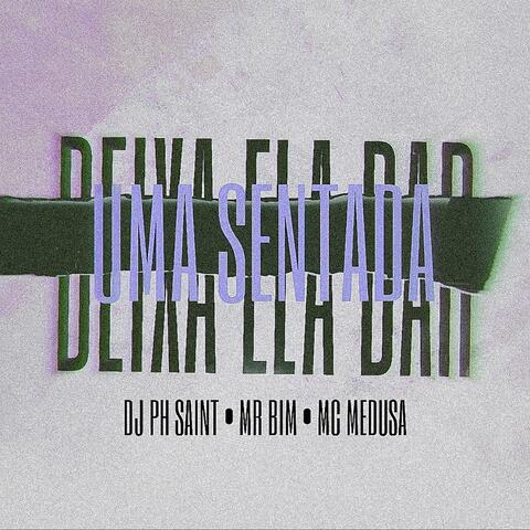 DEIXA ELA DA UMA SENTADA