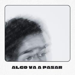 algo va a pasar