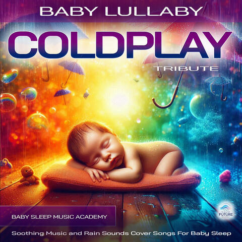 Baby Lullaby Coldplay Tribute: Soothing Music and Rain Sounds Cover Songs For Baby Sleep