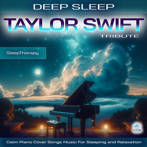 Deep Sleep Taylor Swift Tribute: Calm Piano Cover Songs Music For Sleeping and Relaxation