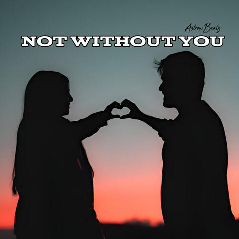 Not Without You
