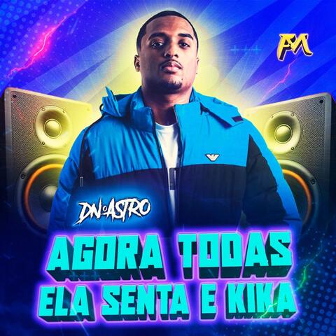 Agora Todas Ela Senta e Kika