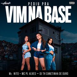 Pediu pra vim na base