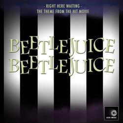 Right Here Waiting (From "Beetlejuice Beetlejuice")