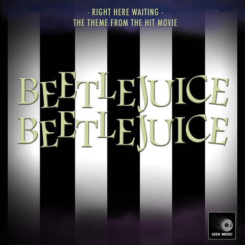 Right Here Waiting (From "Beetlejuice Beetlejuice")