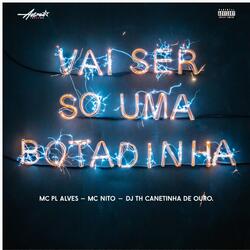 Vai ser so uma botadinha