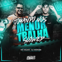 Jogando Nos Menor Tralha (Slowed)
