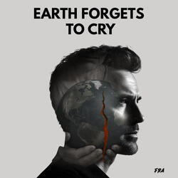 Earth Forgets To Cry