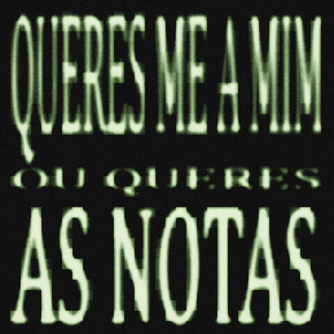 Queres-me A Mim Ou Queres As Notas