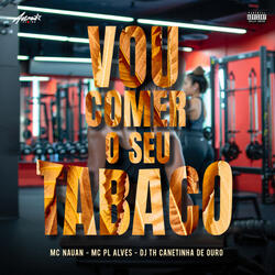 Vou comer o seu tabaco