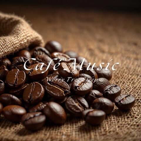 Worry Free Sleep Café Music