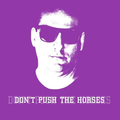 Don`t Push The Horses