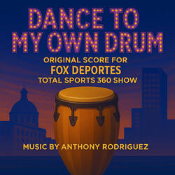Dance To MY Own Drum [From "Fox Deportes Total Sports 360 Show (Original Score)"]
