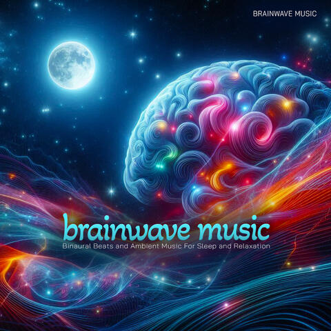 Brainwave Music - Binaural Beats and Ambient Music For Sleep and Relaxation