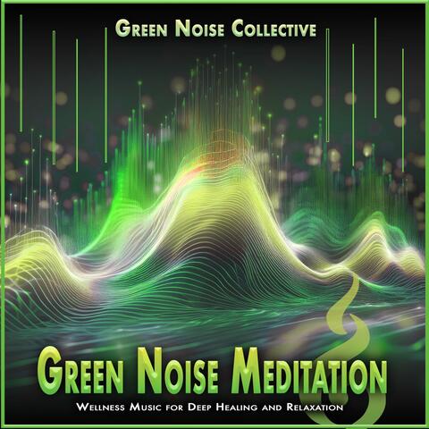 Green Noise Meditation: Wellness Music for Deep Healing and Relaxation