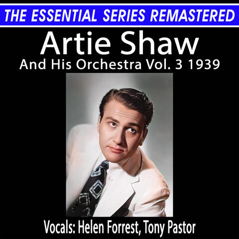 The Essential Series Remastered: Artie Shaw And His Orchestra Vol. 3 1939