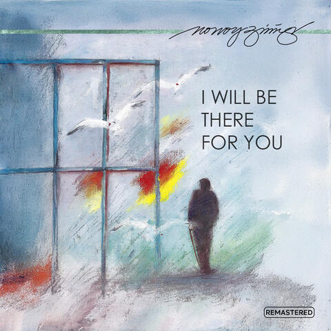 I Will Be There For You